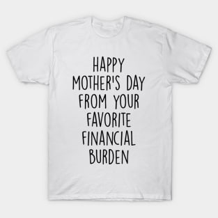 Happy Mother_s Day From Your Favorite Financial Burden T-Shirt